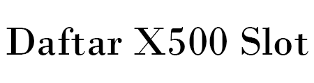 Daftar X500 Slot